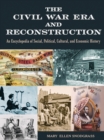 The Civil War Era and Reconstruction : An Encyclopedia of Social, Political, Cultural and Economic History - eBook