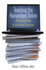 Teaching the Humanities Online: A Practical Guide to the Virtual Classroom : A Practical Guide to the Virtual Classroom - eBook