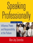 Speaking Professionally : Influence, Power and Responsibility at the Podium - eBook
