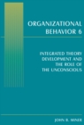 Organizational Behavior 6 : Integrated Theory Development and the Role of the Unconscious - eBook