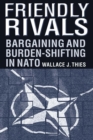 Friendly Rivals : Bargaining and Burden-shifting in NATO - eBook