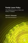 Family Leave Policy: The Political Economy of Work and Family in America : The Political Economy of Work and Family in America - eBook