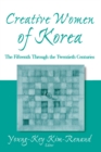 Creative Women of Korea: The Fifteenth Through the Twentieth Centuries : The Fifteenth Through the Twentieth Centuries - eBook