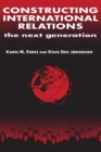 Constructing International Relations: The Next Generation : The Next Generation - eBook