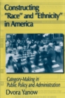 Constructing Race and Ethnicity in America : Category-making in Public Policy and Administration - eBook