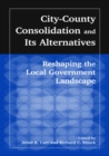 City-County Consolidation and Its Alternatives: Reshaping the Local Government Landscape : Reshaping the Local Government Landscape - eBook