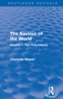 The Saviour of the World (Routledge Revivals) : Volume I: The Holy Infancy - eBook