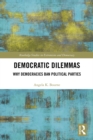 Democratic Dilemmas : Why democracies ban political parties - eBook