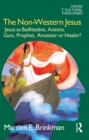 The Non-Western Jesus : Jesus as Bodhisattva, Avatara, Guru, Prophet, Ancestor or Healer? - eBook