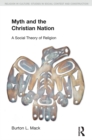 Myth and the Christian Nation : A Social Theory of Religion - eBook