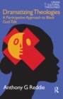 Dramatizing Theologies : A Participative Approach to Black God-Talk - eBook