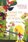 Saving The Planet By Design : Reinventing Our World Through Ecomimesis - eBook
