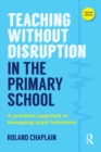 Teaching Without Disruption in the Primary School : A practical approach to managing pupil behaviour - eBook