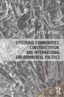 Epistemic Communities, Constructivism, and International Environmental Politics - eBook