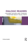 Dialogic Readers : Children talking and thinking together about visual texts - eBook