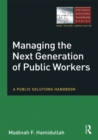 Managing the Next Generation of Public Workers : A Public Solutions Handbook - eBook