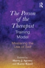 The Person of the Therapist Training Model : Mastering the Use of Self - eBook