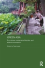 Green Asia : Ecocultures, Sustainable Lifestyles, and Ethical Consumption - eBook