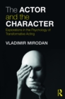 The Actor and the Character : Explorations in the Psychology of Transformative Acting - eBook