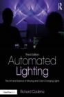 Automated Lighting : The Art and Science of Moving and Color-Changing Lights - eBook