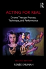 Acting For Real : Drama Therapy Process, Technique, And Performance - eBook
