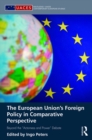 The European Union's Foreign Policy in Comparative Perspective : Beyond the "Actorness and Power" Debate - eBook
