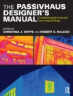 The Passivhaus Designer's Manual : A technical guide to low and zero energy buildings - eBook