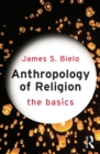 Anthropology of Religion: The Basics - eBook