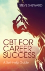 CBT for Career Success : A Self-Help Guide - eBook