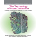 The Technology of Maya Civilization : Political Economy Amd Beyond in Lithic Studies - eBook
