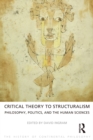 Critical Theory to Structuralism : Philosophy, Politics and the Human Sciences - eBook