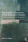The Analyst's Experience of the Depressive Position : The melancholic errand of psychoanalysis - eBook