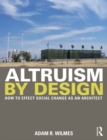 Altruism by Design : How To Effect Social Change as an Architect - eBook