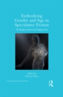 Embodying Gender and Age in Speculative Fiction : A Biopsychosocial Approach - eBook