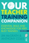 Your Teacher Training Companion : Essential skills and knowledge for very busy trainees - eBook