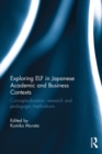 Exploring ELF in Japanese Academic and Business Contexts : Conceptualisation, research and pedagogic implications - eBook
