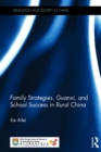 Family Strategies, Guanxi, and School Success in Rural China - eBook
