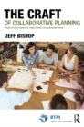 The Craft of Collaborative Planning : People working together to shape creative and sustainable places - eBook