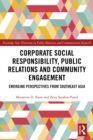 Corporate Social Responsibility, Public Relations and Community Engagement : Emerging Perspectives from South East Asia - eBook