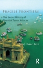 Fragile Frontiers : The Secret History of Mumbai Terror Attacks - eBook