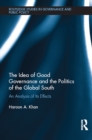 The Idea of Good Governance and the Politics of the Global South : An Analysis of its Effects - eBook
