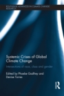 Systemic Crises of Global Climate Change : Intersections of race, class and gender - eBook