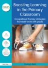 Boosting Learning in the Primary Classroom : Occupational therapy strategies that really work with pupils - eBook