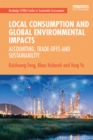Local Consumption and Global Environmental Impacts : Accounting, Trade-offs and Sustainability - eBook