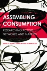 Assembling Consumption : Researching actors, networks and markets - eBook