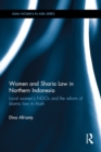 Women and Sharia Law in Northern Indonesia : Local Women's NGOs and the Reform of Islamic Law in Aceh - eBook