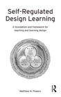 Self-Regulated Design Learning : A Foundation and Framework for Teaching and Learning Design - eBook