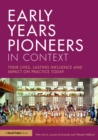 Early Years Pioneers in Context : Their lives, lasting influence and impact on practice today - eBook