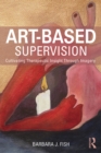 Art-Based Supervision : Cultivating Therapeutic Insight Through Imagery - eBook