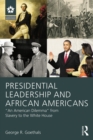 Presidential Leadership and African Americans : "An American Dilemma" from Slavery to the White House - eBook